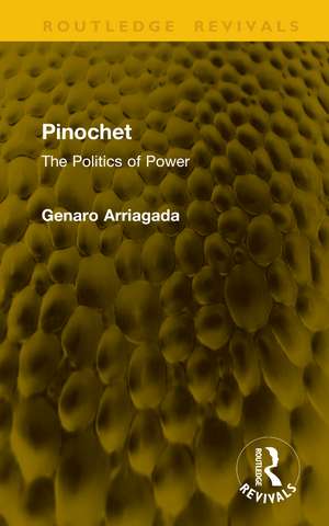 Pinochet: The Politics of Power de Genaro Arriagada