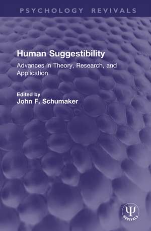 Human Suggestibility: Advances in Theory, Research, and Application de John F. Schumaker