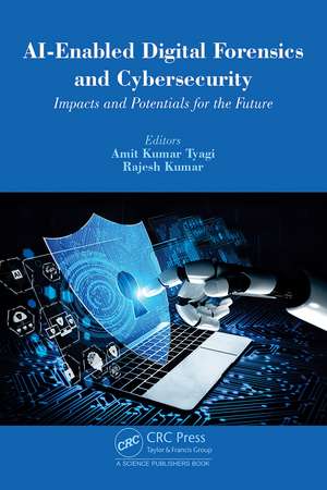 AI-Enabled Digital Forensics and Cybersecurity: Impacts and Potentials for the Future de Amit Kumar Tyagi