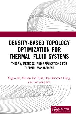 Density-Based Topology Optimization for Thermal–Fluid Systems: Theory, Methods, and Applications for Thermal Management de Yuguo Fu