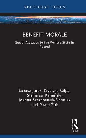 Benefit Morale: Social Attitudes to the Welfare State in Poland de Łukasz Jurek