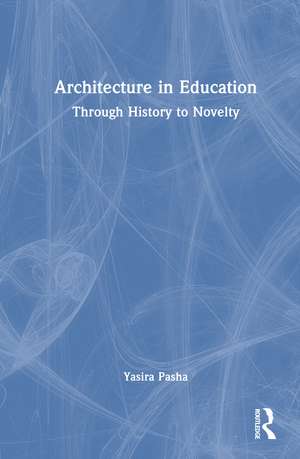 Architectural Education: Through History to Novelty de Yasira Naeem Pasha