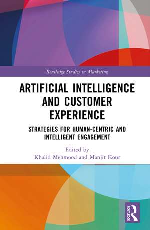 Artificial Intelligence and Customer Experience: Strategies for Human-Centric and Intelligent Engagement de Khalid Mehmood