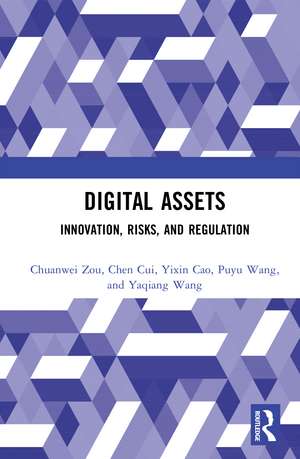 Digital Assets: Innovation, Risks, and Regulation de Chuanwei Zou
