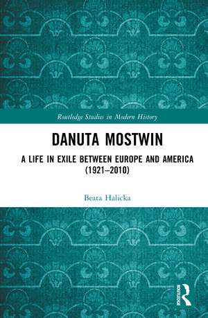 Danuta Mostwin: A Life in Exile Between Europe and America (1921–2010) de Beata Halicka