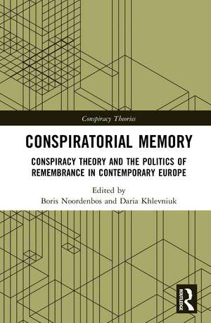 Conspiratorial Memory: Conspiracy Theory and the Politics of Remembrance in Contemporary Europe de Boris Noordenbos