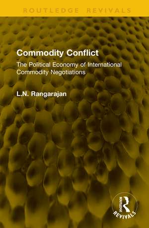 Commodity Conflict: The Political Economy of International Commodity Negotiations de L.N. Rangarajan