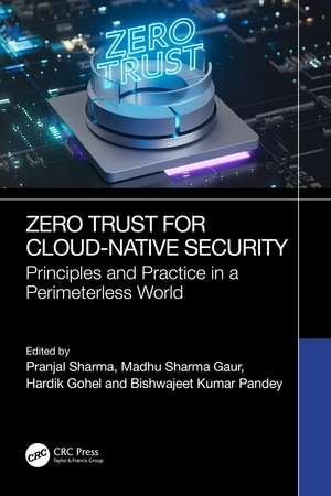 Zero Trust for Cloud-Native Security: Principles and Practice in a Perimeterless World de Pranjal Sharma