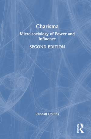 Charisma: Micro-sociology of Power and Influence de Randall Collins