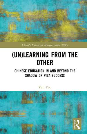 (Un)learning from the Other: Chinese Education in and beyond the Shadow of PISA Success de Yun You