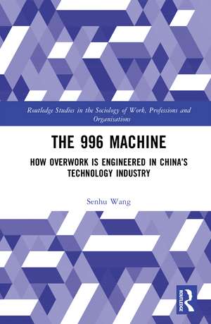 The 996 Machine: How Overwork is Engineered in China’s Technology Industry de Senhu Wang