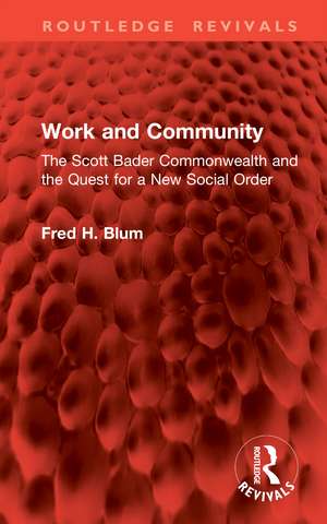 Work and Community: The Scott Bader Commonwealth and the Quest for a New Social Order de Fred H. Blum