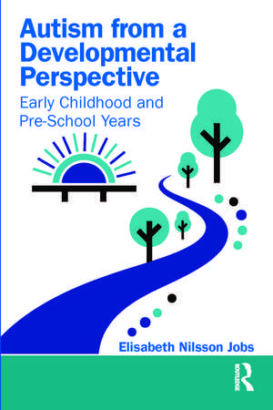 Autism from a Developmental Perspective: Early Childhood and Pre-School Years de Elisabeth Nilsson Jobs