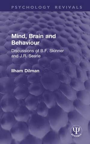 Mind, Brain and Behaviour: Discussions of B.F. Skinner and J.R. Searle de Ilham Dilman