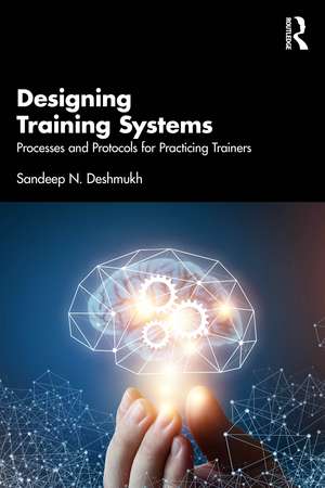 Designing Training Systems: Processes and Protocols for Practicing Trainers de Sandeep N. Deshmukh