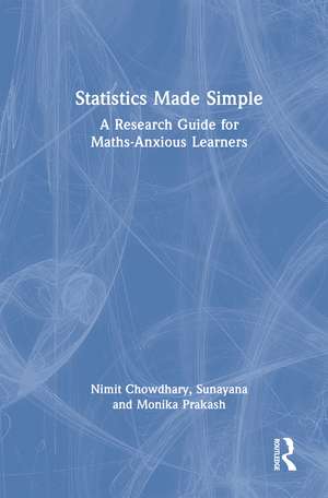 Statistics Made Simple: A Research Guide for Maths-Anxious Learners de Nimit Chowdhary