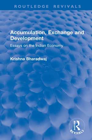 Accumulation, Exchange and Development: Essays on the Indian Economy de Krishna Bharadwaj