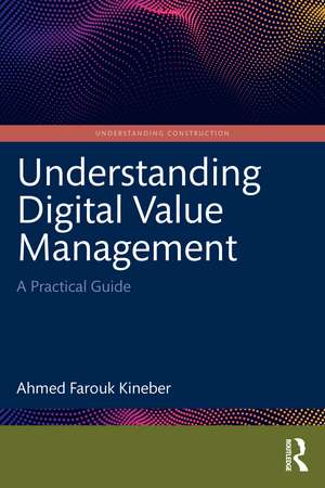 Understanding Digital Value Management: A Practical Guide de Ahmed Farouk Kineber