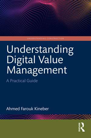 Understanding Digital Value Management: A Practical Guide de Ahmed Farouk Kineber