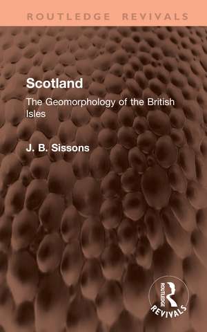 Scotland: The Geomorphology of the British Isles de J. B. Sissons