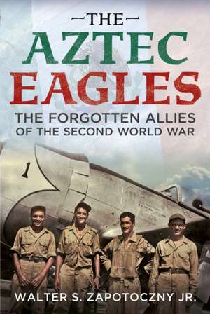 The Aztec Eagles de Walter S Zapotoczny Jr