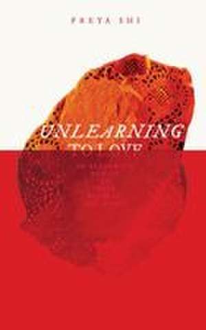 Unlearning, to Love de Freya Shi