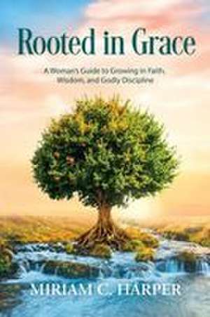 Rooted in Grace de Miriam C. Harper
