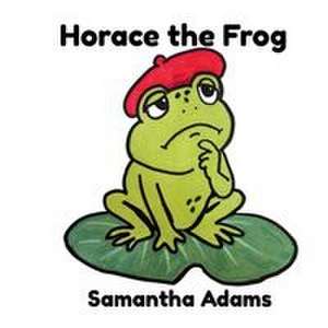 Horace the Frog de Samantha Adams