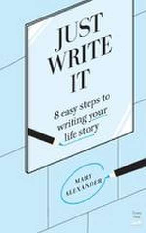 Just Write It de Mary Alexander