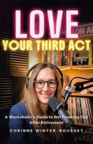 LOVE Your Third Act de Corinne Winter-Rousset
