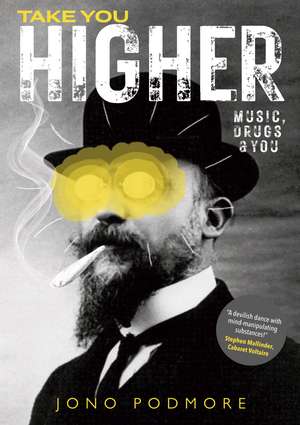 Take You Higher: Music, Drugs & You de Jono Podmore