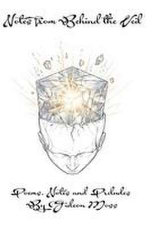 Notes from Behind the Veil de Gideon Moss