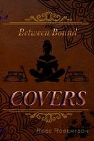 Between Bound Covers de Rose Robertson