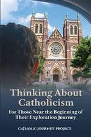 Thinking About Catholicism de Catholic Journey Project