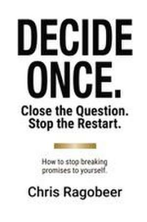 DECIDE ONCE. de Chris Ragobeer