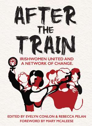After the Train: Irishwomen United and a Network of Change de Evelyn Conlon
