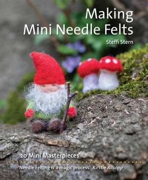 Making Mini Needle Felts de Steffi Stern