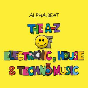 Alpha-Beat: The A-Z of Electronic, House & Techno Music de Alpha-Beat