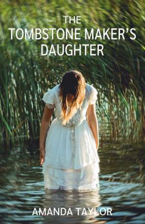 The Tombstone Maker's Daughter de Amanda Taylor