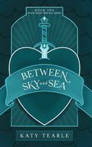 Between Sky and Sea de Katy Tearle