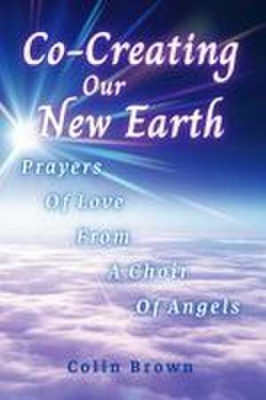 Co-Creating Our New Earth de Colin Brown
