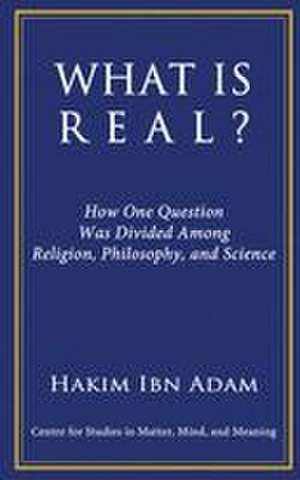 WHAT IS REAL? de Hakim Ibn Adam