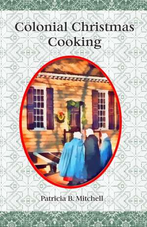 Colonial Christmas Cooking de Mitchell, Patricia B.