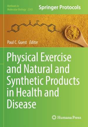 Physical Exercise and Natural and Synthetic Products in Health and Disease de Paul C. Guest