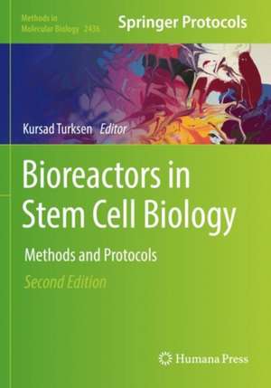 Bioreactors in Stem Cell Biology: Methods and Protocols de Kursad Turksen