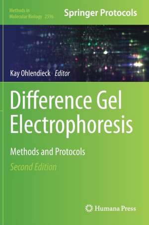 Difference Gel Electrophoresis: Methods and Protocols de Kay Ohlendieck