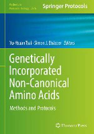 Genetically Incorporated Non-Canonical Amino Acids: Methods and Protocols de Yu-Hsuan Tsai