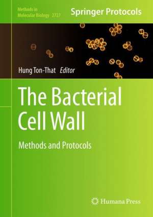 The Bacterial Cell Wall: Methods and Protocols de Hung Ton-That