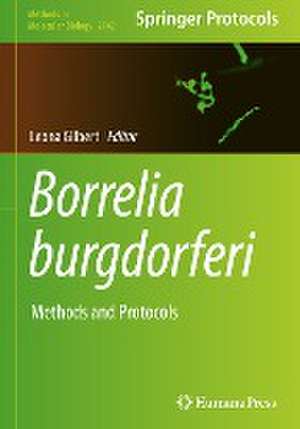 Borrelia burgdorferi: Methods and Protocols de Leona Gilbert