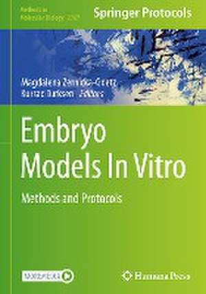 Embryo Models In Vitro: Methods and Protocols de Magdalena Zernicka-Goetz